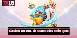 Bắn Cá Rùa Xanh TX88 – Săn Boss Cực Khủng, Thưởng Cực To